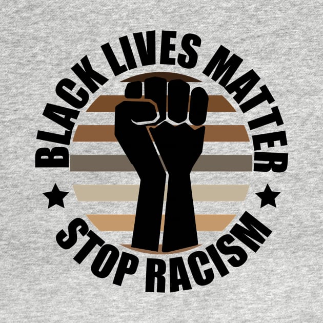BLM Fist Stop Racism by Blood Moon Design
